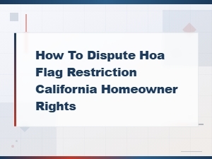 How to Dispute Hoa Flag Restrictions in California