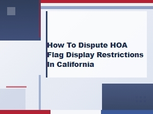 How to Dispute Hoa Flag Restrictions in California